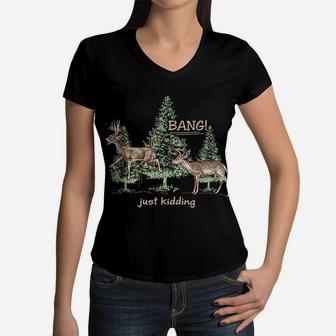 Bang Just Kidding Deer Hunting Women V-Neck T-Shirt | Crazezy UK