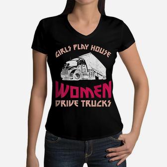 Girls Play House Women Drive Trucks Female Trucker Women V-Neck T-Shirt | Crazezy