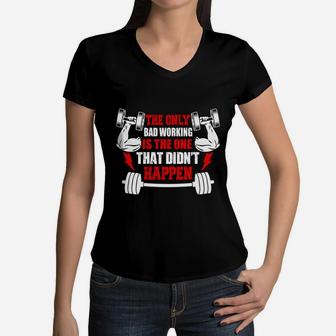 Gym The Only Bad Working Is The One That Didnt Happen Women V-Neck T-Shirt | Crazezy UK