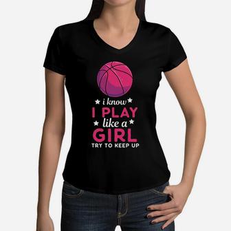 I Know I Play Like A Girl Basketball Basketball Team Women V-Neck T-Shirt | Crazezy