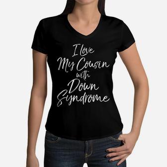 I Love My Cousin With Down Syndrome Shirt For Kids Toddler Women V-Neck T-Shirt | Crazezy