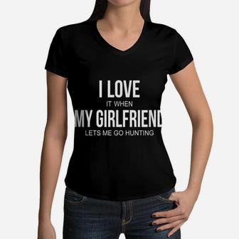 Mens I Love It When My Girlfriend Lets Me Go Hunting - Hunter - Women V-Neck T-Shirt | Crazezy CA