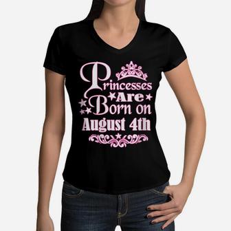 Womens Princesses Are Born On August 4Th Princess Girls Birthday Women V-Neck T-Shirt | Crazezy UK