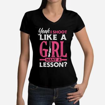 Yeah I Shoot Like A Girl Want A Lesson Funny Girls Hunter Women V-Neck T-Shirt | Crazezy