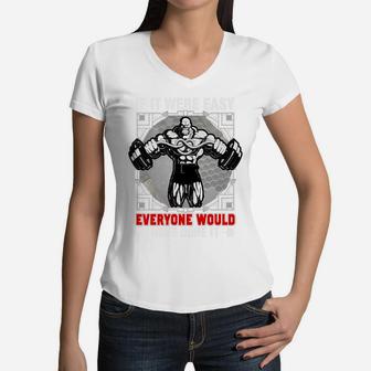Gym Quotes If It Were Easy Everyone Would Have Done It Women V-Neck T-Shirt | Crazezy