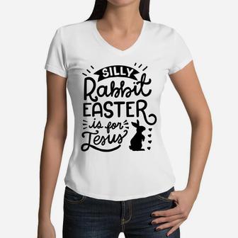 Silly Rabbit Easter Is For Jesus Kids Boys Girls Funny Women V-Neck T-Shirt | Crazezy