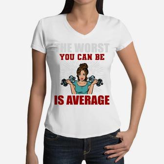 The Worst You Can Be Is Average Fitness Girl Gift Women V-Neck T-Shirt | Crazezy CA
