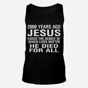 2000 Years Ago Jesus Ended The Debate Of Which Lives Matter Unisex Tank Top | Crazezy AU