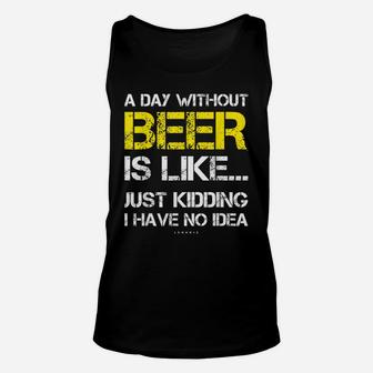 A Day Without Beer - Funny Beer Lover Gift Tee Shirts Unisex Tank Top | Crazezy AU