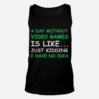 A Day Without Video Games Funny Video Gamer Gift Men Women Unisex Tank Top | Crazezy AU