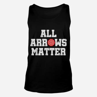 All Arrows Matter-Archery Bow Hunting Gift-Archer Unisex Tank Top | Crazezy