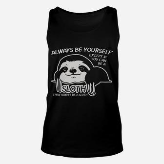 Always Be Yourself Except If You Can Sloth Animal Lover Gift Unisex Tank Top | Crazezy