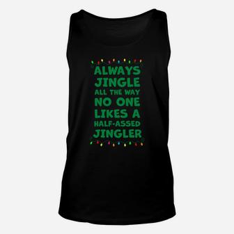 Always Jingle All The Way No One Likes A Half-Assed Jingle Sweatshirt Unisex Tank Top | Crazezy