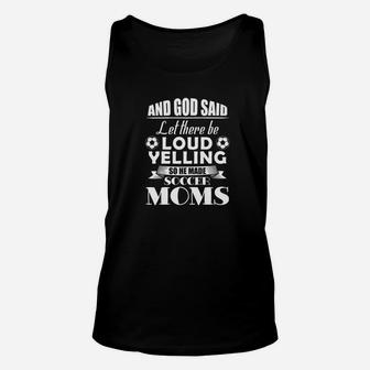 And God Said Let There Be Loud Yelling So He Made Soccer Mom Unisex Tank Top | Crazezy
