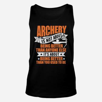 Archery Archer Bow Hunter Archery Is Not About Being Better Unisex Tank Top | Crazezy
