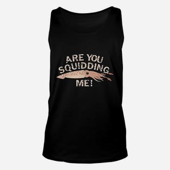 Are You Squidding Me Funny Fishing Squid Unisex Tank Top | Crazezy UK