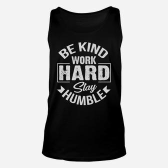 Be Kind Work Hard Stay Humble Hustle Inspiring Quotes Saying Unisex Tank Top | Crazezy DE