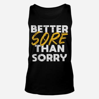 Better Sore Than Sorry Workout Gym Cool Fitness Lover Gift Unisex Tank Top | Crazezy