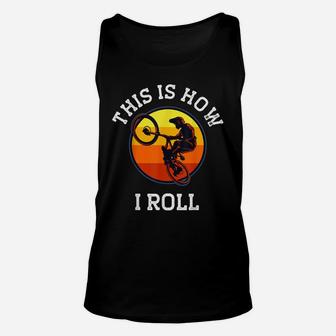 Bicycle Gifts This Is How I Roll Bmx Vintage Retro Cyclist Unisex Tank Top | Crazezy