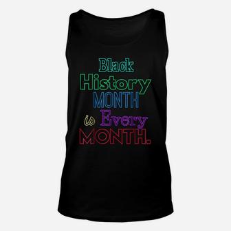 Black History Month Is Every Month African American Shirt Unisex Tank Top | Crazezy
