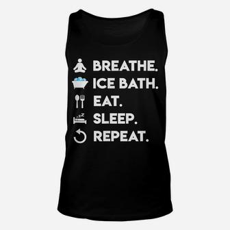 Breathe Ice Bath Eat Sleep Repeat Wim Hoff Method Unisex Tank Top | Crazezy