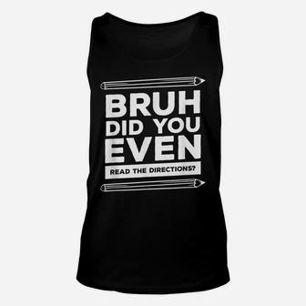 Bruh Did You Even Read The Directions Funny Teacher Teaching Unisex Tank Top | Crazezy AU