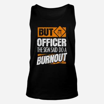 But Officer The Sign Said Do A Burnout - Funny Car Unisex Tank Top | Crazezy CA