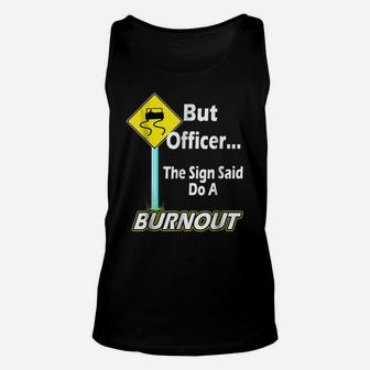 But Officer The Sign Said Do A Burnout Funny Unisex Tank Top | Crazezy AU