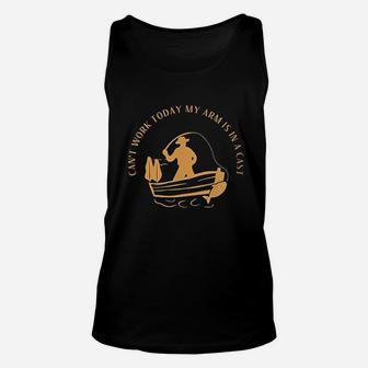 Cant Work Today My Arm Is In A Cast Funny Fisherrman Fishing Unisex Tank Top | Crazezy