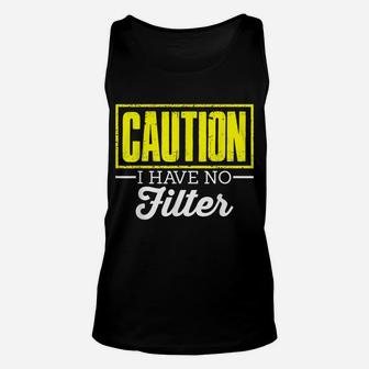Caution I Have No Filter Funny Offensive Sarcasm Humor Unisex Tank Top | Crazezy