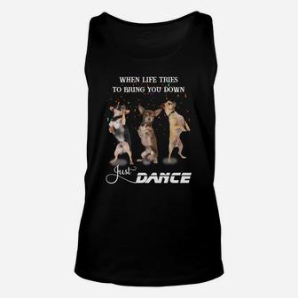 Chihuahua When Life Tries To Bring You Down Just Dance Shirt Unisex Tank Top | Crazezy UK