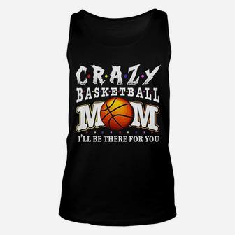 Crazy Basketball Mom Friends Ill Be There For You Unisex Tank Top | Crazezy AU