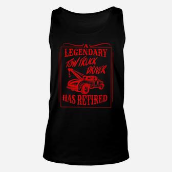 Cute A Legendary Tow Truck Driver Has Retired Funny Gift Unisex Tank Top | Crazezy