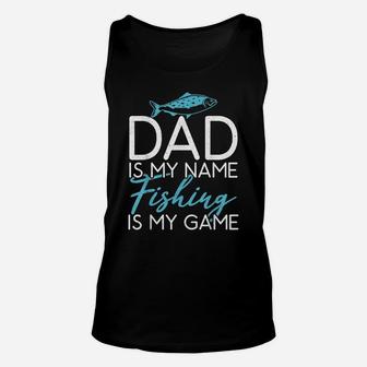 Dad Is My Name Fishing Is My Game Angling Hunting Fishing Unisex Tank Top | Crazezy