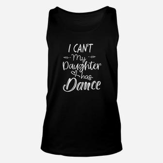 Dance Gifts I Cant My Daughter Has Dance Unisex Tank Top | Crazezy UK