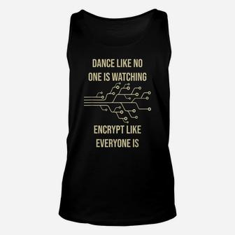 Dance Like No One Is Watching Encrypt Like Everyone Is - Fun Unisex Tank Top | Crazezy