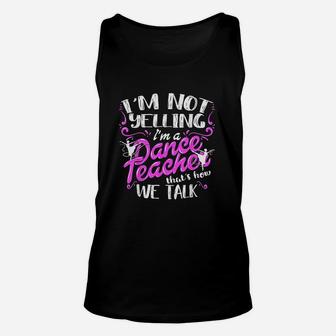 Dancing Instructor Saying Im Not Yelling I Am A Dance Teacher Unisex Tank Top | Crazezy