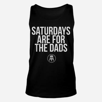 Fathers Day New Dad Gift Saturdays Are For The Dads Unisex Tank Top | Crazezy CA