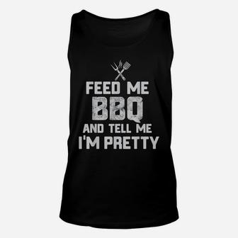 Feed Me BBQ And Tell Me I'm Pretty Funny Grill BBQ T Shirt Unisex Tank Top | Crazezy DE