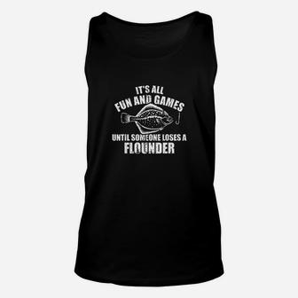 Fishing It Is All Fun And Games Until Someone Loses Flounder Unisex Tank Top | Crazezy