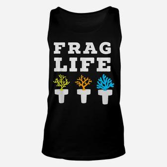Frag Life Coral Reef Saltwater Funny Aquarium Aquarist Gift Unisex Tank Top | Crazezy