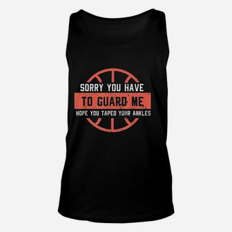 Funny Basketball Ankle Breaker I Sorry You Have To Guard Me Unisex Tank Top | Crazezy
