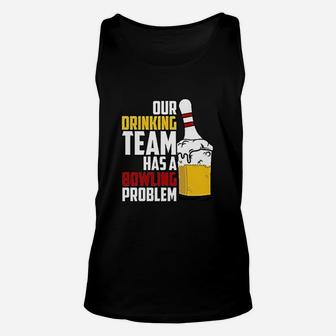 Funny Bowling Our Drinking Team Has A Bowling Problem Unisex Tank Top | Crazezy