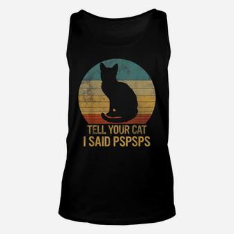 Funny Cat Retro Shirt Tell Your Cat I Said Pspsps Unisex Tank Top | Crazezy DE