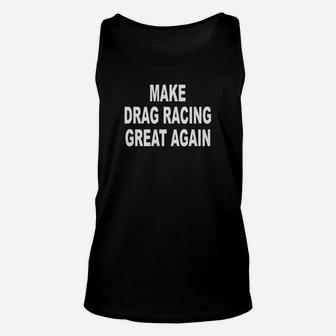 Funny Drag Racing Shirt Make Drag Racing Great Again Race Unisex Tank Top | Crazezy