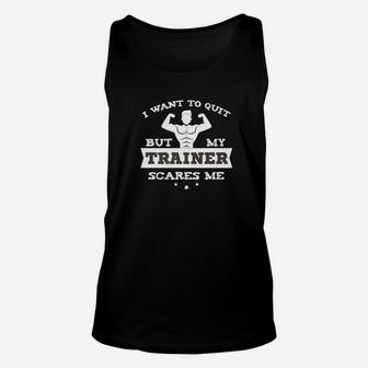 Funny Gym Workout Tee I Would Quit But My Trainer Scares Me Unisex Tank Top | Crazezy