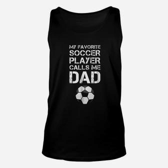 Funny Soccer My Favorite Soccer Player Calls Me Dad Unisex Tank Top | Crazezy