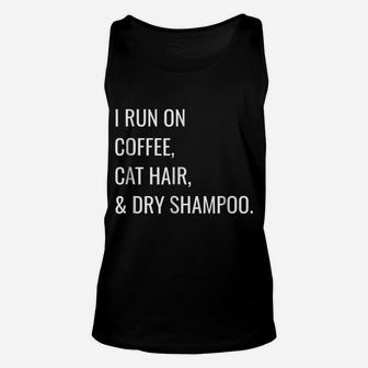 Funny T-Shirt - I Run On Coffee, Cat Hair, And Dry Shampoo Unisex Tank Top | Crazezy DE