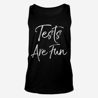 Funny Test Day Quote Apparel For Teachers Tests Are Fun Unisex Tank Top | Crazezy