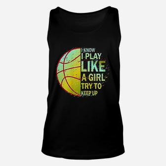 Girls Basketball I Know I Play Like A Girl Try To Keep Up Unisex Tank Top | Crazezy CA
